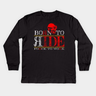 Born To Ride Forced To Work Kids Long Sleeve T-Shirt